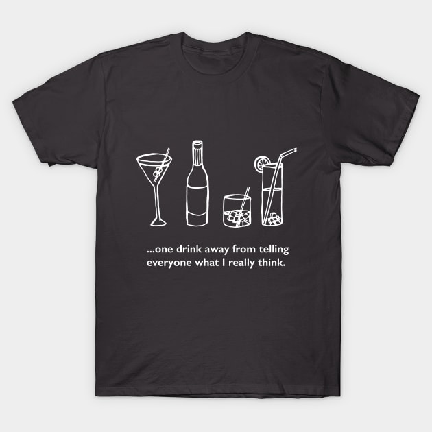 One Drink Away T-Shirt by daniellemarieprobst